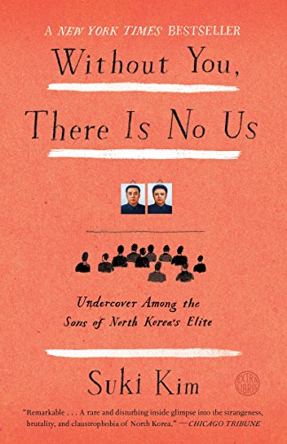 Without You There Is No Us: Undercover With the Sons of North Korea’s Elite by Suki Kim